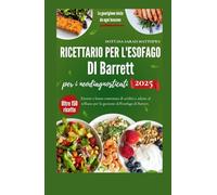 Ricettario per l'esofago di Barrett per i neodiagnosticati 2025.: Ricette a basso contenuto di acidità e adatte al reflusso per la gestione dell'esofago di Barrett.