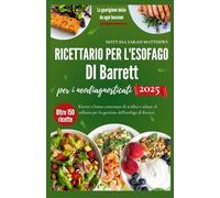Ricettario per l'esofago di Barrett per i neodiagnosticati 2025.: Ricette a basso contenuto di acidità e adatte al reflusso per la gestione dell'esofago di Barrett.