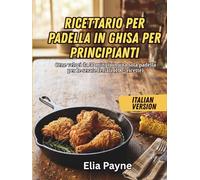Ricettario per padella in ghisa per principianti: Cene veloci da 30 minuti in una sola padella per le serate feriali (100+ ricette)