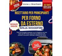 Ricettario per principianti per forno da esterno Ninja Woodfire: Pasti per famiglie preparati con la friggitrice ad aria: cene da 30 minuti, pizza che ... croccanti, marinate e tabelle dei tempi