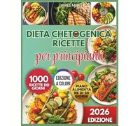 Ricettario per principianti sulla dieta chetogenica: Ricette low-carb semplici per dimagrire velocemente, avere energia costante e ottenere successo keto per 1000 giorni.