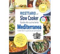 Ricettario per slow cooker: Guida alla cucina mediterranea