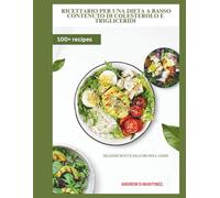 Ricettario per una dieta a basso contenuto di colesterolo e trigliceridi: Deliziose ricette salutari per il cuore