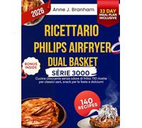 Ricettario Philips Airfryer Dual Basket serie 3000: Cucina croccante senza odore di fritto: 110 ricette per classici sani, snack per le feste e dolciumi