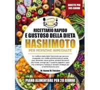 RICETTARIO RAPIDO E GUSTOSO DELLA DIETA HASHIMOTO PER PERSONE IMPEGNATE: Un ricettario della dieta Hashimoto per persone impegnate, con ricette ... favorevoli alla tiroide, consigli per i....
