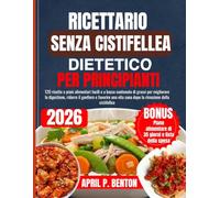 RICETTARIO SENZA CISTIFELLEA DIETETICO PER PRINCIPIANTI: 120 ricette e piani alimentari facili e a basso contenuto di grassi per migliorare la ... vita sana dopo la rimozione della cistifellea