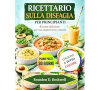 RICETTARIO SULLA DISFAGIA PER PRINCIPIANTI: Ricette deliziose per una deglutizione comoda