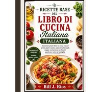 Ricette base del libro di cucina italiana: Autentici piatti fatti in casa, tra cui primi piatti rustici, salse tradizionali, zuppe sostanziose e classici pasti per tutta la famiglia.