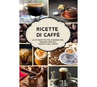 Ricette di Caffè: 31 modi per fare un buon caffè.