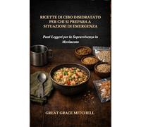 Ricette di cibo Disidratato per chi si Prepara a Situazioni di Emergenza: Pasti Leggeri per la Sopravvivenza in Movimento