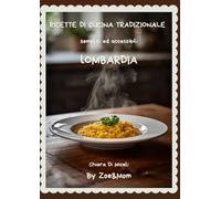 Ricette di cucina lombarda: Cucina tradizionale regionale semplice ed accessibile By Zoe&Mom (Ricette regionali italiane By Zoe&Mom)