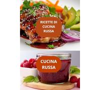 RICETTE DI CUCINA RUSSA: CUCINA RUSSA-gastronomia russa-specialità russe