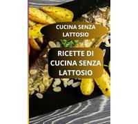 RICETTE DI CUCINA SENZA LATTOSIO: CUCINA SENZA LATTOSIO - Alimentazione senza lattosio - Ricette facili senza lattosio