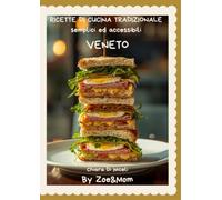 Ricette di cucina veneta: Cucina tradizionale regionale semplice ed accessibile By Zoe&Mom (Ricette regionali italiane By Zoe&Mom)