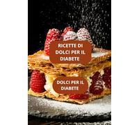 RICETTE DI DOLCI PER IL DIABETE: DOLCI PER IL DIABETE - DOLCI PER IL DIABETE FACILI - DOLCI PER IL DIABETE fatti IN CASA - CUCINA PER DIABETICI