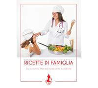 Ricette di famiglia. La cucina tra educazione e salute (In cucina)