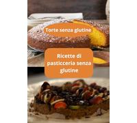 Ricette di pasticceria senza glutine: Torte senza glutine - Pasticceria senza glutine - Pasticceria naturale