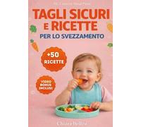 Ricette e Tagli Sicuri per lo Svezzamento EDIZIONE A COLORI: Guida pratica per la nutrizione del tuo neonato con gioia e sicurezza, ... alle tecniche di taglio anti-soffocamento.