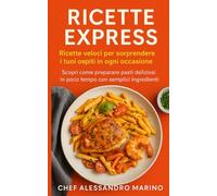 Ricette Express: Scopri come preparare pasti deliziosi in poco tempo con semplici ingredienti
