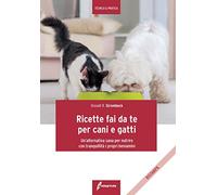 Ricette fai da te per cani e gatti. Un'alternativa sana per nutrire con tranquillità i propri beniamini (Tecnica & pratica)