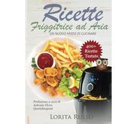 Ricette Friggitrice ad Aria: Un nuovo modo di cucinare, oltre 400 PIATTI COLLAUDATI. Friggi, griglia e cucina in modo veloce i tuoi cibi preferiti. ... al dolce, con tabelle gradi e minuti