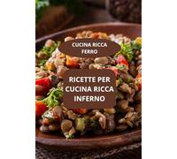 RICETTE PER CUCINA RICCA INFERNO: CUCINA RICCA FERRO - ALIMENTAZIONE NATURALE RICCA DI FERRO - RICETTE RICCHE DI FERRO FACILI