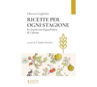 Ricette per ogni stagione. In cucina con il giardiniere di Calvino