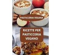 RICETTE PER PASTICCERIA VEGANO: PASTICCERIA VEGANA - DOLCI VEGANI GOURMET - PASTICCERIA VEGANA FACILE