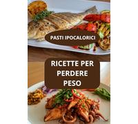 RICETTE PER PERDERE PESO: PASTI IPOCALORICI - pasti equilibrati e leggeri - cucina leggera quotidiana