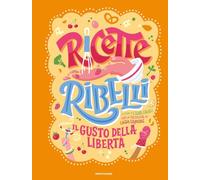 Ricette Ribelli. Il gusto della libertà (Varia)