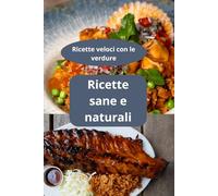 Ricette sane e naturali: Ricette veloci con le verdure - cucina naturale - alimenti naturali
