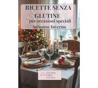 Ricette senza glutine per occasioni speciali: Autunno Inverno