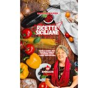 Ricette siciliane: Sapori di Mamma Enza - Profumi di Famiglia - Tradizione Sacra e Anima Mediterranea