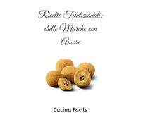 Ricette Tradizionali: dalle Marche con Amore (Love Italy - Cucina Facile)