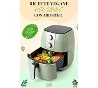 Ricette vegane per single con air fryer