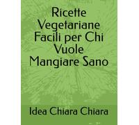 Ricette Vegetariane Facili per Chi Vuole Mangiare Sano