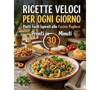 Ricette Veloci per Ogni Giorno: Piatti Facili Ispirati alla Cucina Pugliese - Pronti in 30 Minuti