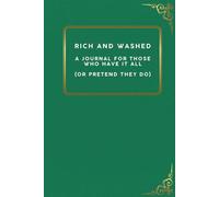 “Rich and Washed” A Journal for Those Who Have It All (Or Pretend They Do): 6 x 9 Blank Lined Notebook For the Glamorous, the Delusional, and Everyone ... A Place for Plans, Plots, and Pretensions