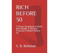 RICH BEFORE 30: 7 Proven Strategies to Build Real Wealth & Achieve Financial Freedom Before 30