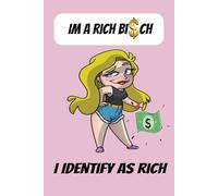 Rich Bi*ch Notebook: I Identify as Rich Notebook, Perfect for Girls to Keep Track of Goals in Life, Perfect Gift for a Sassy Girl
