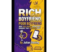 Rich Boyfriend, Poor Boyfriend: What Gold Diggers Know About Romance That Doormats Don't: 1 (Love Satire)