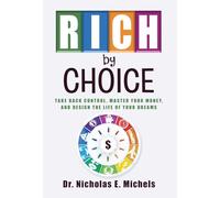 Rich by Choice: Take Back Control, Master Your Money, and Design the Life of Your Dreams