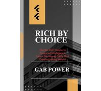 Rich by Choice: The No-Fluff Guide to Financial Intelligence Learn the Money Skills That Create Lasting Wealth