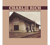 Rich, Charlie - So Lonesome I Could Cry