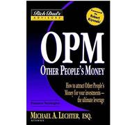 Rich Dad's Advisors - Other People's Money: How to Attract OPM for Your Investments