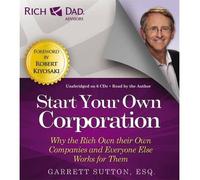 [(Rich Dad's Advisors: Start Your Own Corporation: Why the Rich Own Their Own Companies and Everyone One Else Works for Them)] [Author: Garrett Sutton] published on (February, 2013)