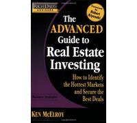 Rich Dad's Advisors - The Advanced Guide to Real Estate Investing: How to Identify the Hottest Markets and Secure the Best Deals