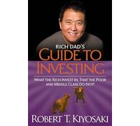 Rich Dad's Guide to Investing: What the Rich Invest in, That the Poor and the Middle Class Do Not!