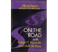 Rich Dad's Roads to Riches On The Road with Robert T. Kiyosaki and Dolf de Roos
