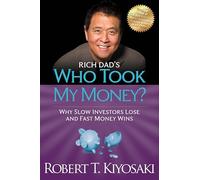 Rich Dad's Who Took My Money?: Why Slow Investors Lose and Fast Money Wins! (Rich Dad's (Paperback))